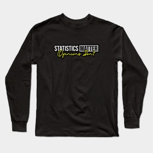 Statistics Matter Opinions Don't Long Sleeve T-Shirt